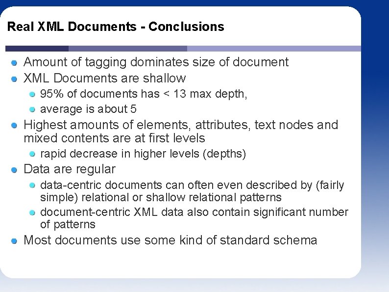 Real XML Documents - Conclusions Amount of tagging dominates size of document XML Documents