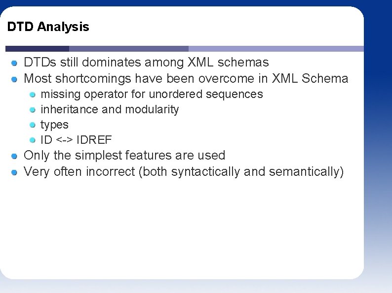 DTD Analysis DTDs still dominates among XML schemas Most shortcomings have been overcome in