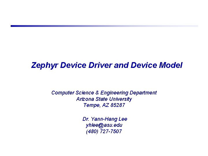 Zephyr Device Driver and Device Model Computer Science & Engineering Department Arizona State University