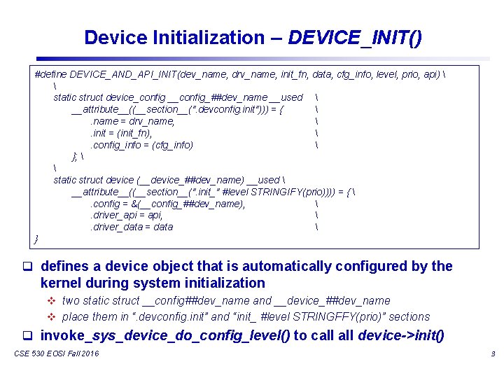 Device Initialization – DEVICE_INIT() #define DEVICE_AND_API_INIT(dev_name, drv_name, init_fn, data, cfg_info, level, prio, api) 
