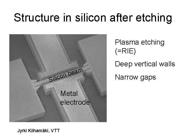 Structure in silicon after etching Plasma etching (=RIE) m ea b n o Silic Structure in silicon after etching Plasma etching (=RIE) m ea b n o Silic