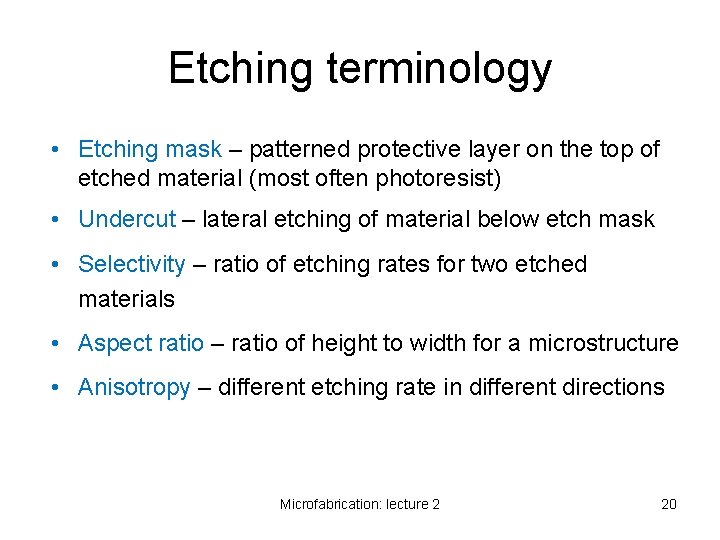 Etching terminology • Etching mask – patterned protective layer on the top of etched Etching terminology • Etching mask – patterned protective layer on the top of etched