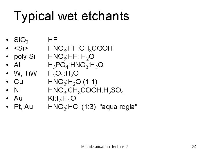 Typical wet etchants • • • Si. O 2 <Si> poly-Si Al W, Ti. Typical wet etchants • • • Si. O 2 <Si> poly-Si Al W, Ti.