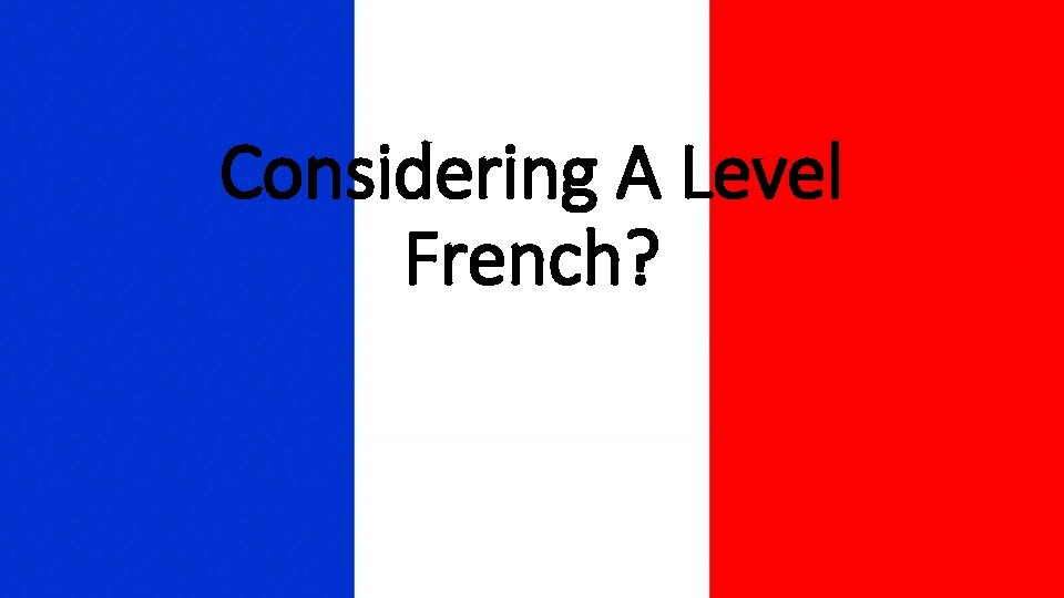 Considering A Level French? 