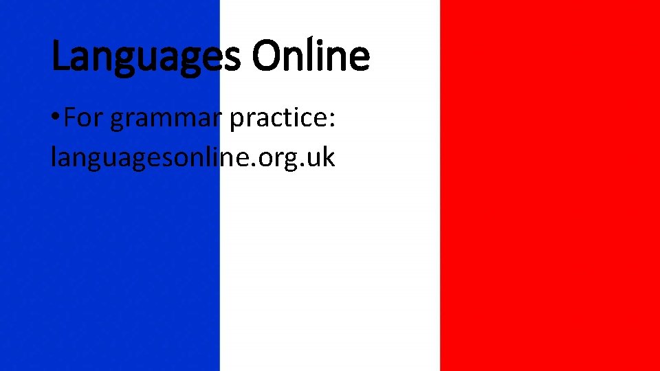 Languages Online • For grammar practice: languagesonline. org. uk 