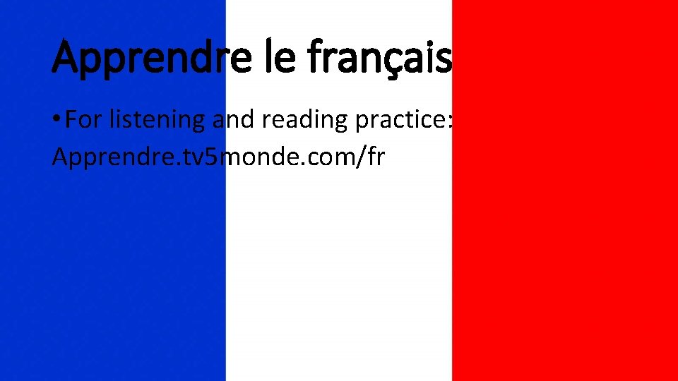 Apprendre le français • For listening and reading practice: Apprendre. tv 5 monde. com/fr