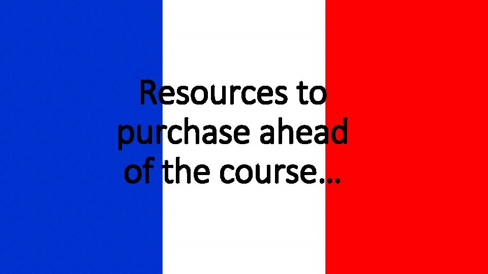 Resources to purchase ahead of the course… 