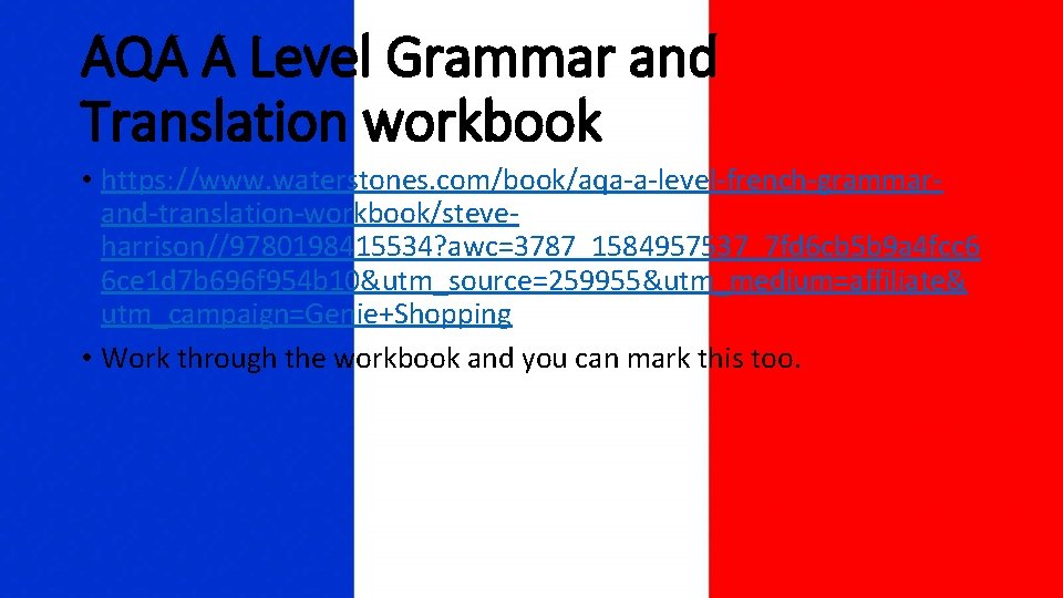 AQA A Level Grammar and Translation workbook • https: //www. waterstones. com/book/aqa-a-level-french-grammarand-translation-workbook/steveharrison//9780198415534? awc=3787_1584957537_7 fd