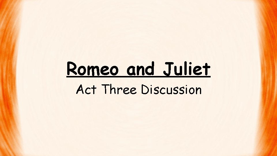 Romeo and Juliet Act Three Discussion 