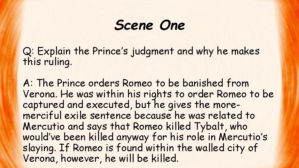 Scene One Q: Explain the Prince’s judgment and why he makes this ruling. A: