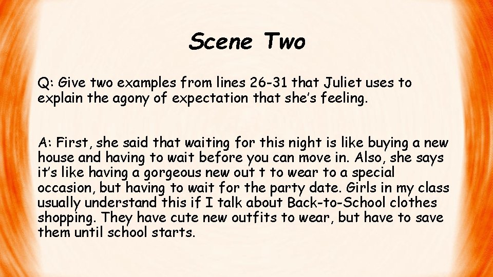 Scene Two Q: Give two examples from lines 26 -31 that Juliet uses to