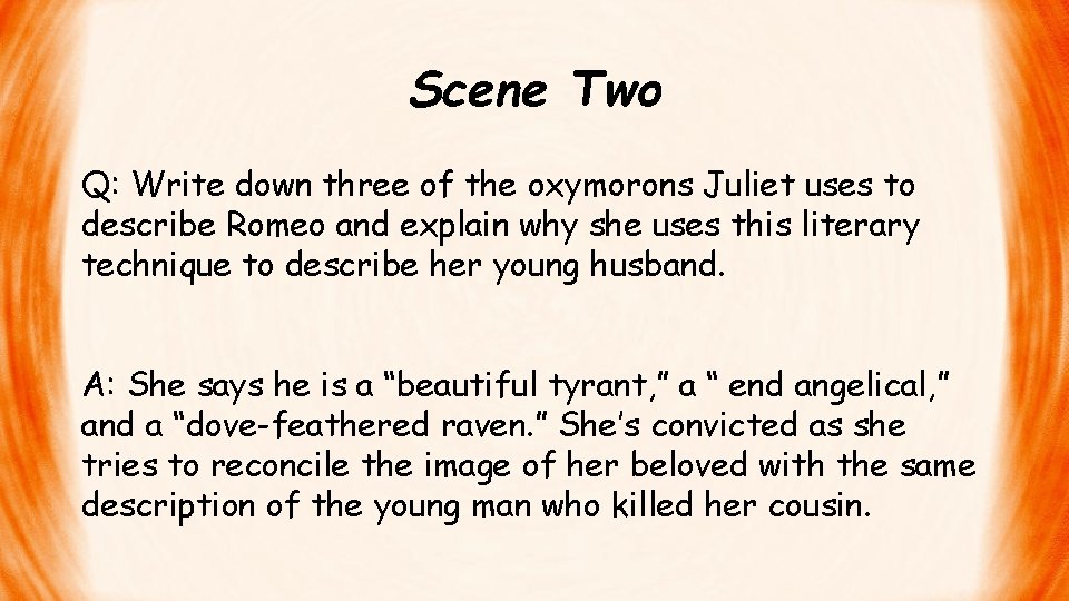 Scene Two Q: Write down three of the oxymorons Juliet uses to describe Romeo