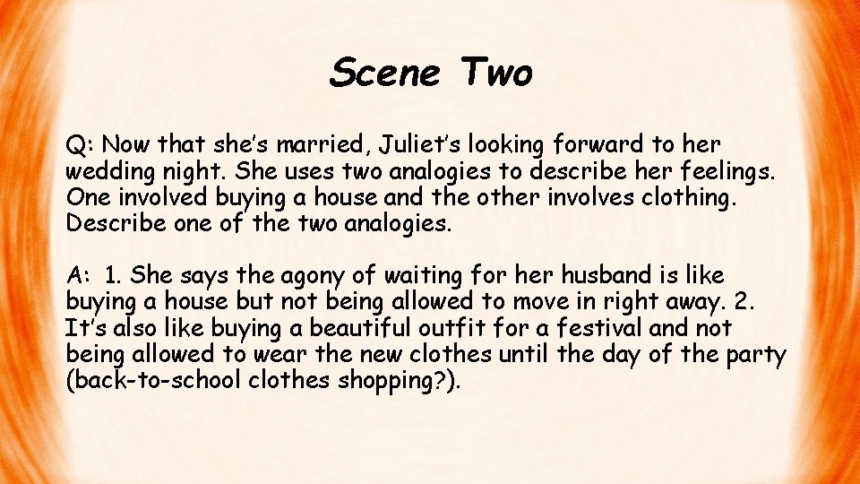 Scene Two Q: Now that she’s married, Juliet’s looking forward to her wedding night.