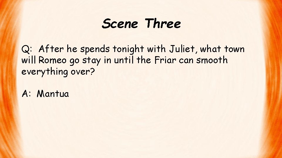 Scene Three Q: After he spends tonight with Juliet, what town will Romeo go