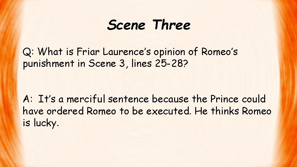 Scene Three Q: What is Friar Laurence’s opinion of Romeo’s punishment in Scene 3,