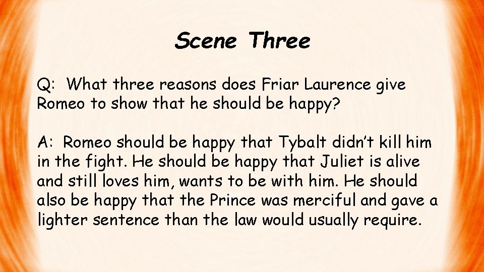 Scene Three Q: What three reasons does Friar Laurence give Romeo to show that