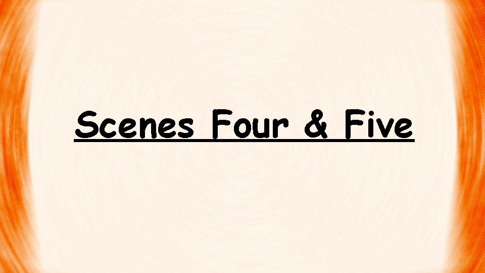 Scenes Four & Five 