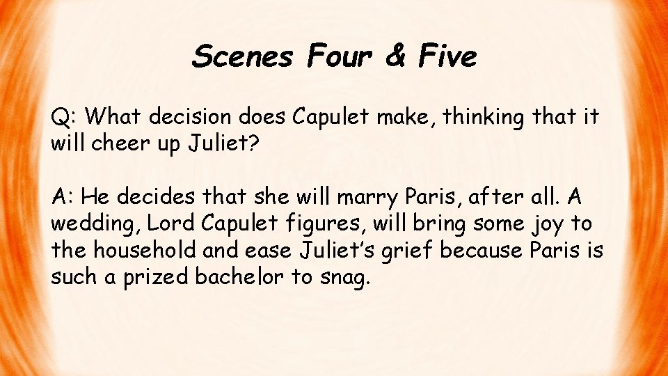 Scenes Four & Five Q: What decision does Capulet make, thinking that it will