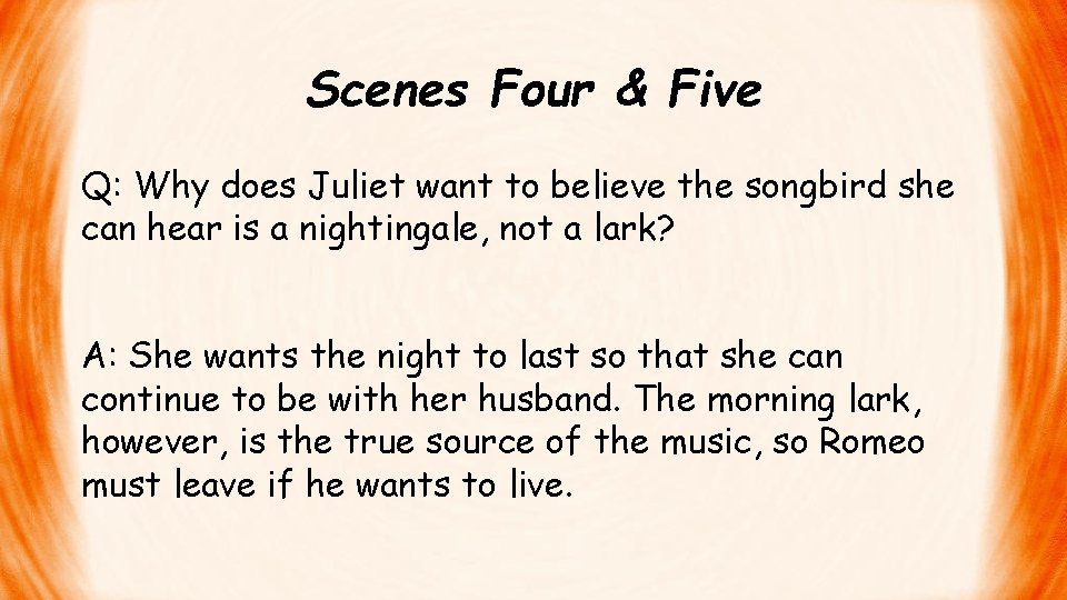 Scenes Four & Five Q: Why does Juliet want to believe the songbird she