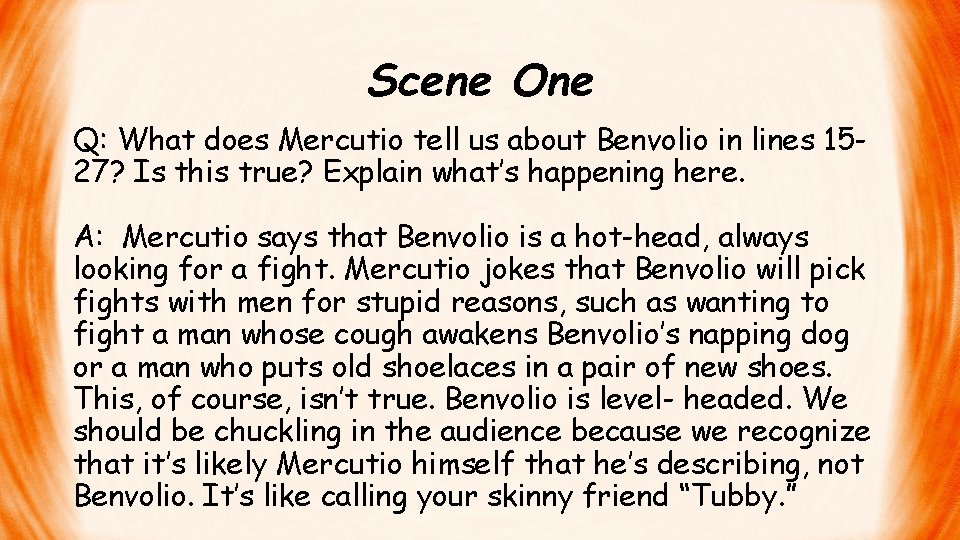 Scene One Q: What does Mercutio tell us about Benvolio in lines 1527? Is