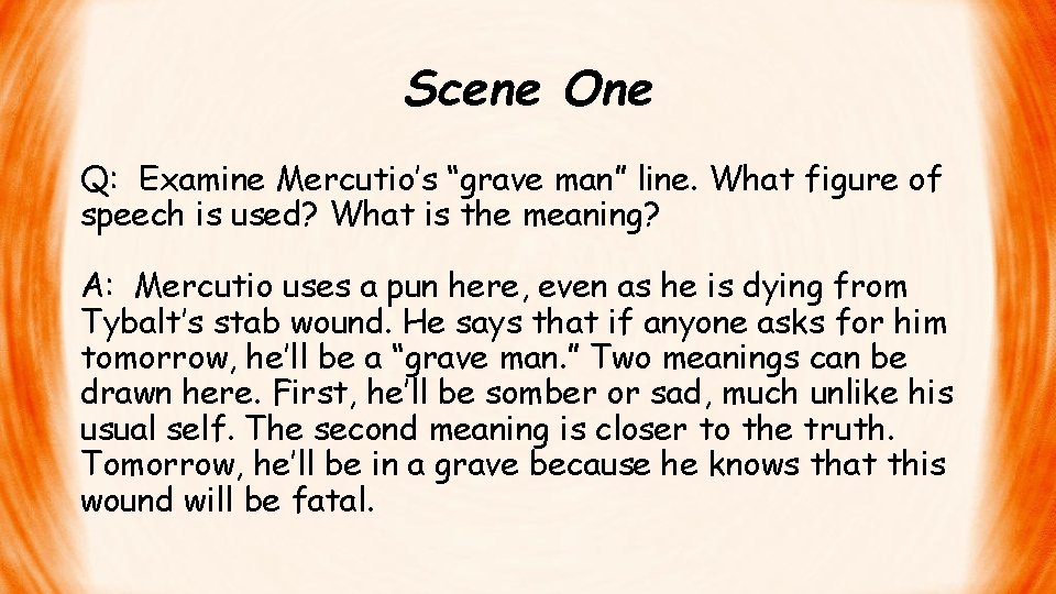 Scene One Q: Examine Mercutio’s “grave man” line. What figure of speech is used?