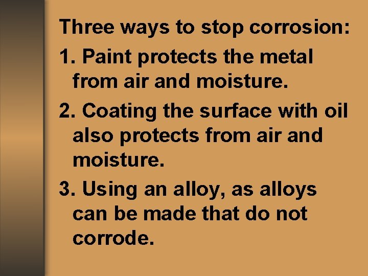 Three ways to stop corrosion: 1. Paint protects the metal from air and moisture.