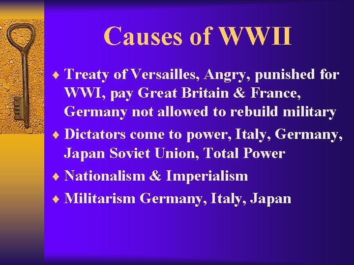 Causes of WWII ¨ Treaty of Versailles, Angry, punished for WWI, pay Great Britain