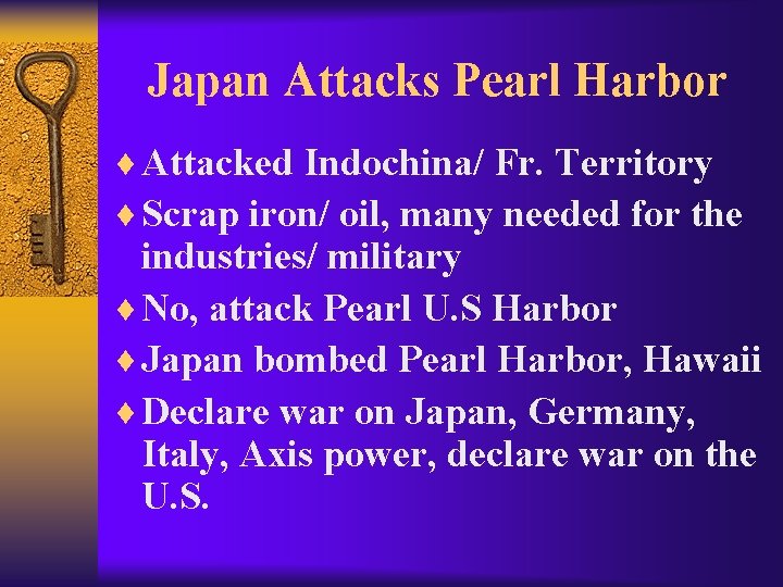 Japan Attacks Pearl Harbor ¨ Attacked Indochina/ Fr. Territory ¨ Scrap iron/ oil, many