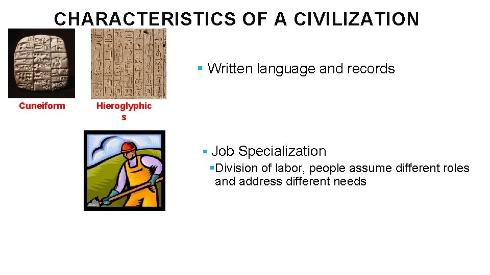 CHARACTERISTICS OF A CIVILIZATION § Written language and records Cuneiform Hieroglyphic s § Job