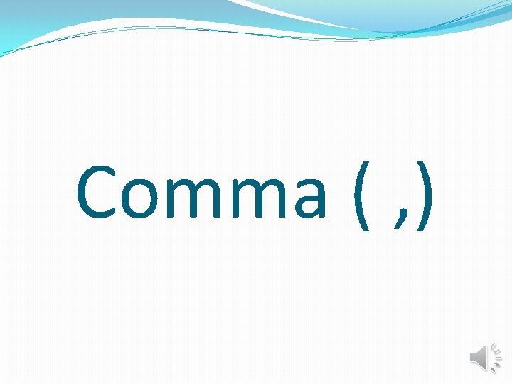 Comma ( , ) 