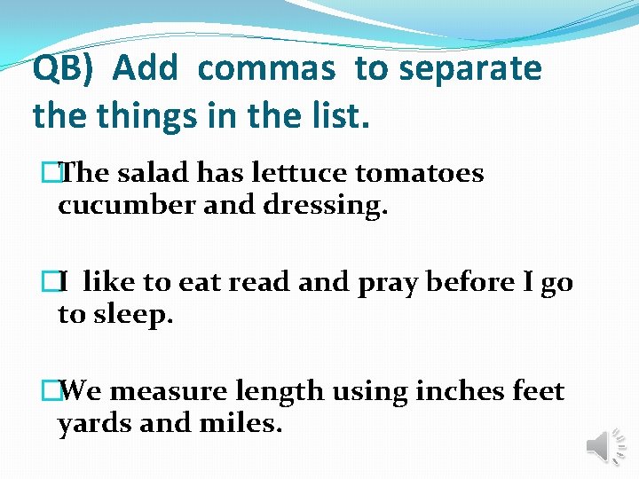 QB) Add commas to separate things in the list. �The salad has lettuce tomatoes