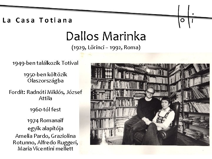 Dallos Marinka (1929, Lőrinci – 1992, Roma) 1949 -ben találkozik Totival 1950 -ben költözik