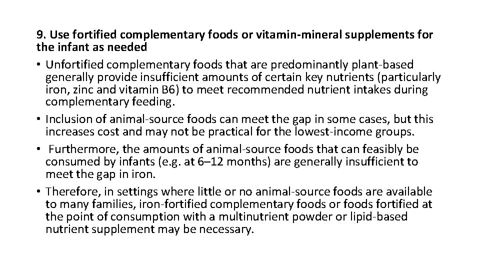 9. Use fortified complementary foods or vitamin-mineral supplements for the infant as needed •