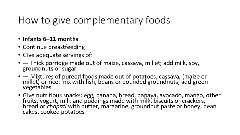 How to give complementary foods Infants 6– 11 months Continue breastfeeding Give adequate servings