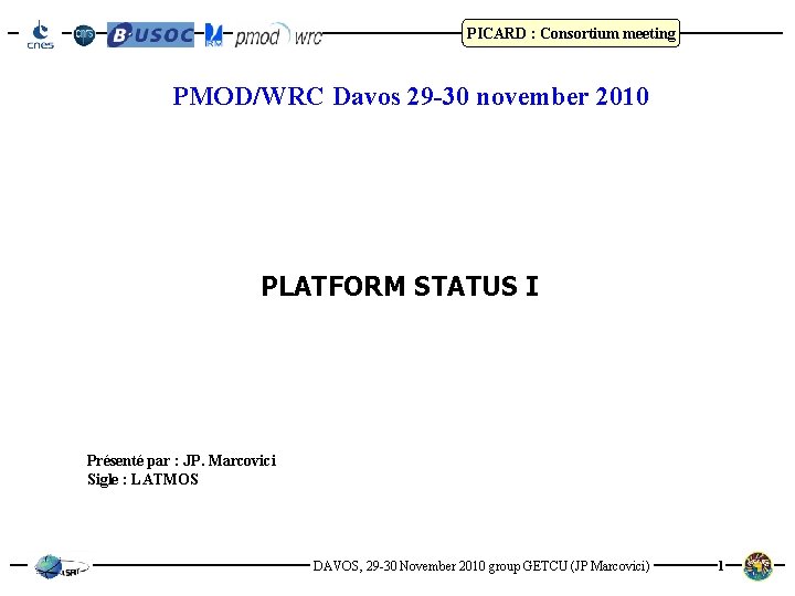 PICARD : Consortium meeting PMOD/WRC Davos 29 -30 november 2010 PLATFORM STATUS I Présenté