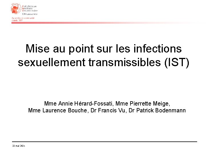 Mise au point sur les infections sexuellement transmissibles (IST) Mme Annie Hérard-Fossati, Mme Pierrette