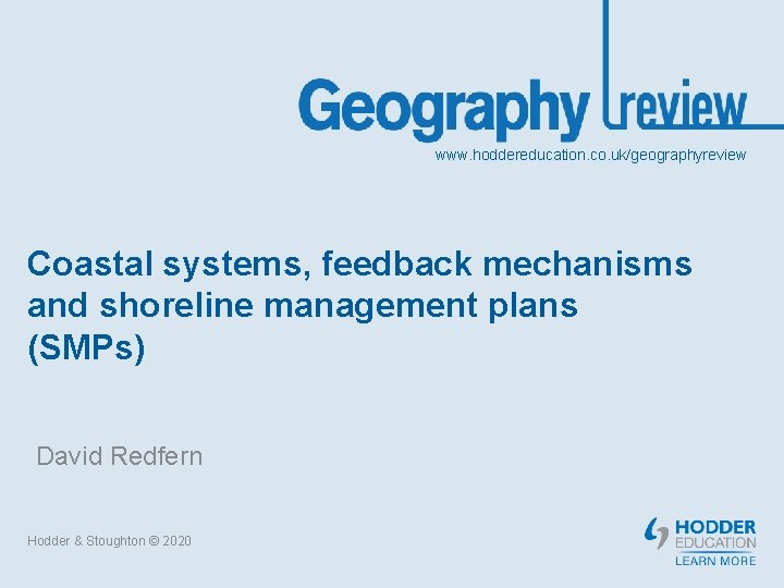 www. hoddereducation. co. uk/geographyreview Coastal systems, feedback mechanisms and shoreline management plans (SMPs) David