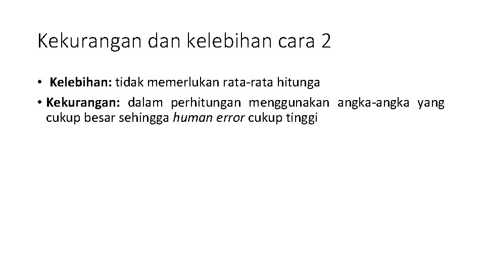 Kekurangan dan kelebihan cara 2 • Kelebihan: tidak memerlukan rata-rata hitunga • Kekurangan: dalam