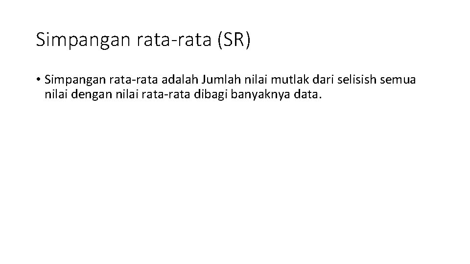 Simpangan rata-rata (SR) • Simpangan rata-rata adalah Jumlah nilai mutlak dari selisish semua nilai