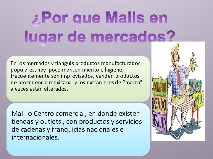 En los mercados y tianguis productos manufacturados populares, hay poco mantenimiento e higiene, frecuentemente