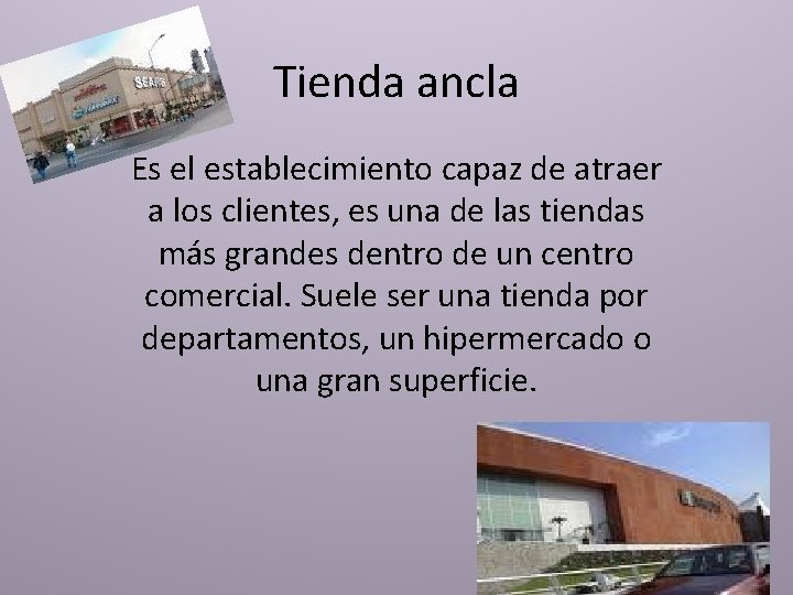 Tienda ancla Es el establecimiento capaz de atraer a los clientes, es una de