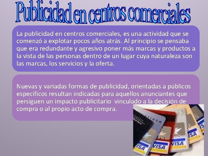 La publicidad en centros comerciales, es una actividad que se comenzó a explotar pocos