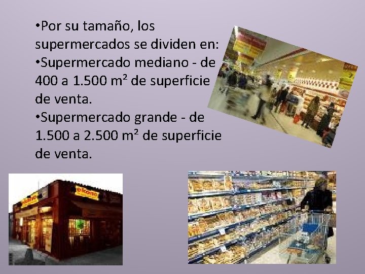  • Por su tamaño, los supermercados se dividen en: • Supermercado mediano -