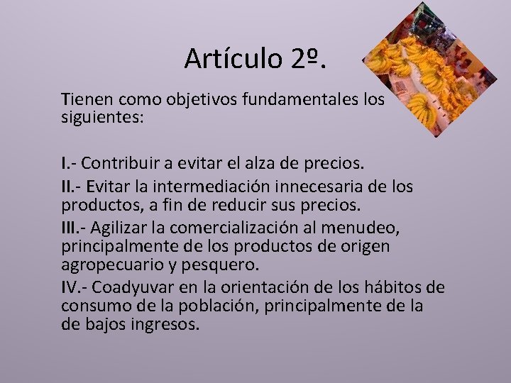 Artículo 2º. Tienen como objetivos fundamentales los siguientes: I. - Contribuir a evitar el