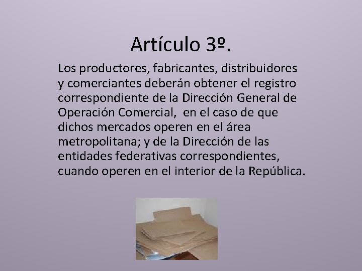 Artículo 3º. Los productores, fabricantes, distribuidores y comerciantes deberán obtener el registro correspondiente de