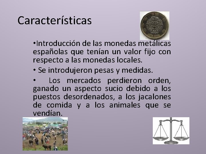 Características • Introducción de las monedas metálicas españolas que tenían un valor fijo con