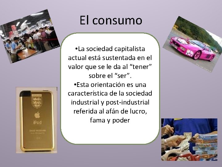 El consumo • La sociedad capitalista actual está sustentada en el valor que se