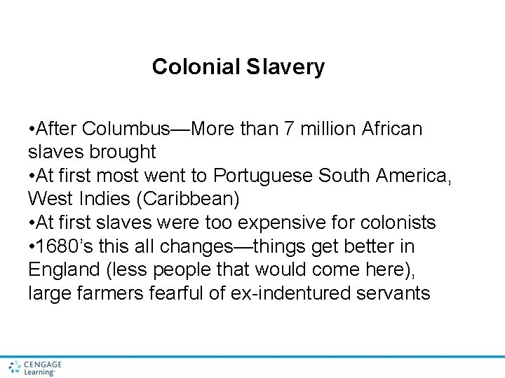 Colonial Slavery • After Columbus—More than 7 million African slaves brought • At first