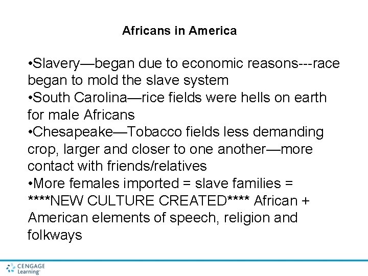 Africans in America • Slavery—began due to economic reasons---race began to mold the slave