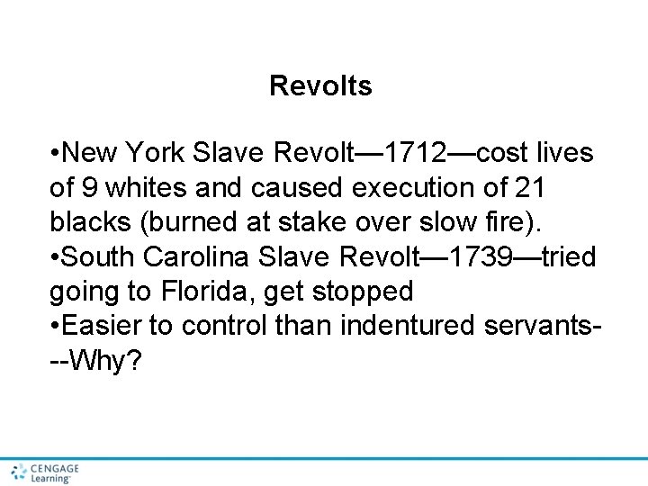 Revolts • New York Slave Revolt— 1712—cost lives of 9 whites and caused execution